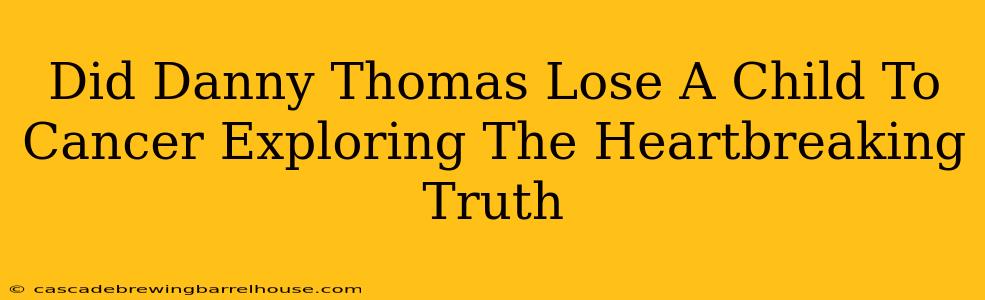 Did Danny Thomas Lose A Child To Cancer Exploring The Heartbreaking Truth