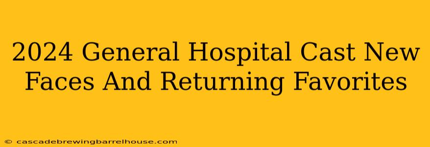 2024 General Hospital Cast New Faces And Returning Favorites