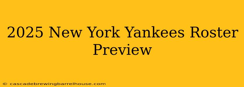 2025 New York Yankees Roster Preview