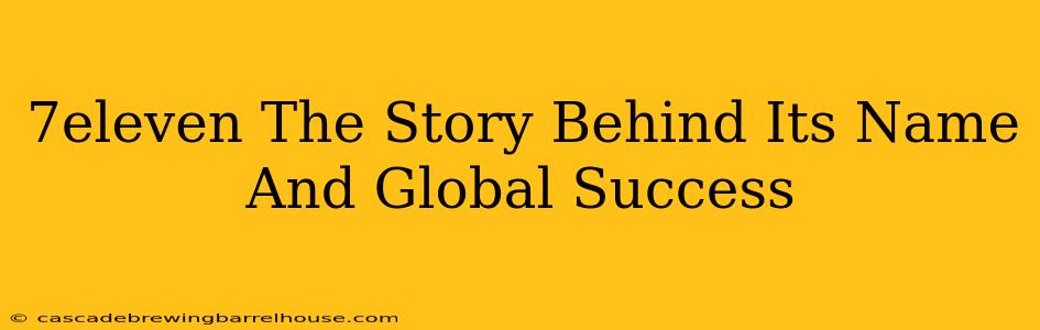 7eleven The Story Behind Its Name And Global Success