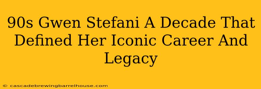 90s Gwen Stefani A Decade That Defined Her Iconic Career And Legacy