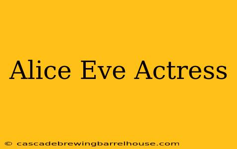 Alice Eve Actress