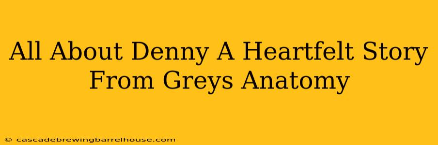 All About Denny A Heartfelt Story From Greys Anatomy