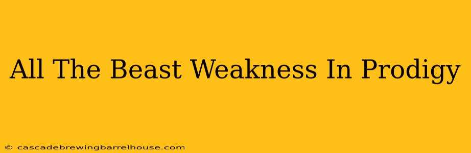 All The Beast Weakness In Prodigy