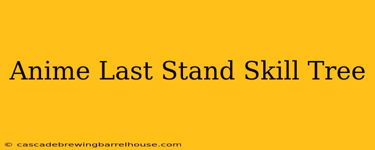 Anime Last Stand Skill Tree