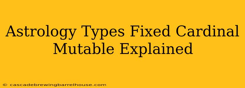 Astrology Types Fixed Cardinal Mutable Explained
