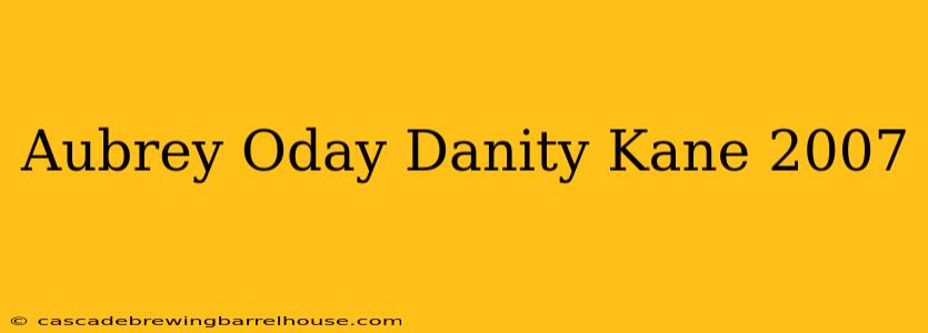 Aubrey Oday Danity Kane 2007