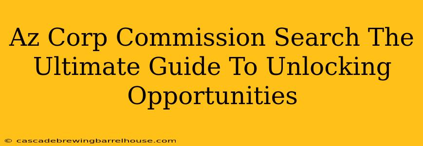 Az Corp Commission Search The Ultimate Guide To Unlocking Opportunities