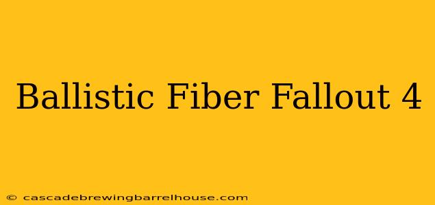 Ballistic Fiber Fallout 4