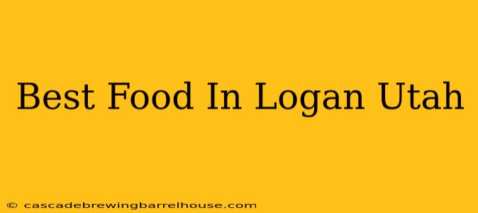 Best Food In Logan Utah