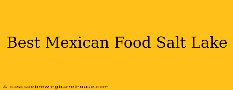 Best Mexican Food Salt Lake
