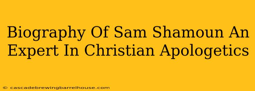 Biography Of Sam Shamoun An Expert In Christian Apologetics