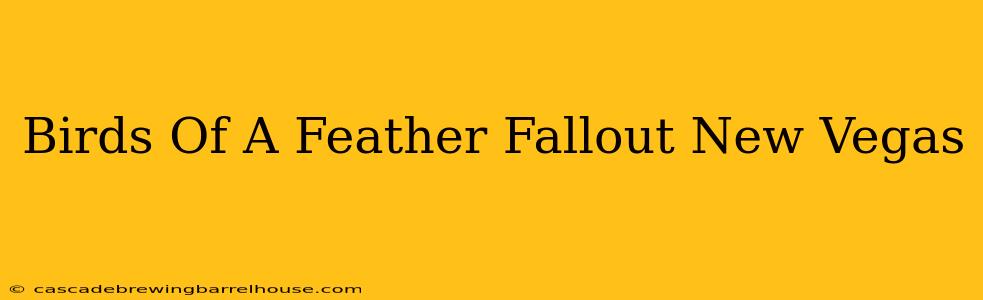 Birds Of A Feather Fallout New Vegas