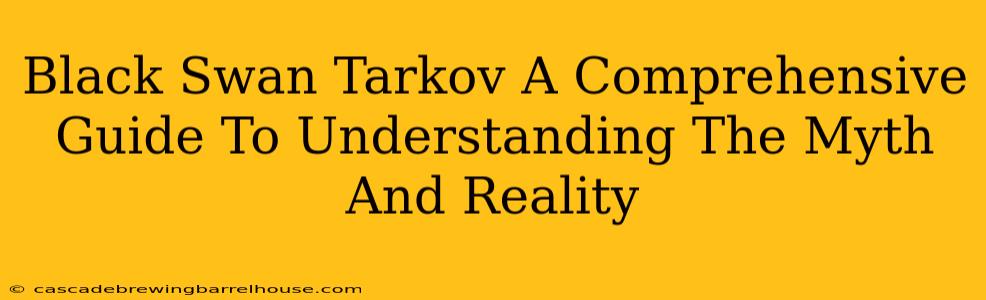 Black Swan Tarkov A Comprehensive Guide To Understanding The Myth And Reality
