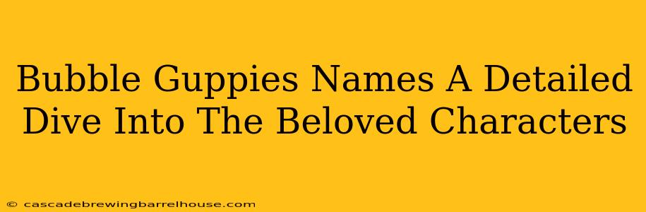 Bubble Guppies Names A Detailed Dive Into The Beloved Characters