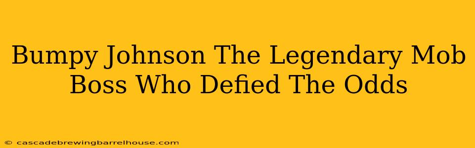 Bumpy Johnson The Legendary Mob Boss Who Defied The Odds