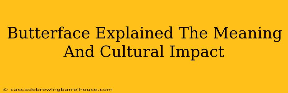 Butterface Explained The Meaning And Cultural Impact