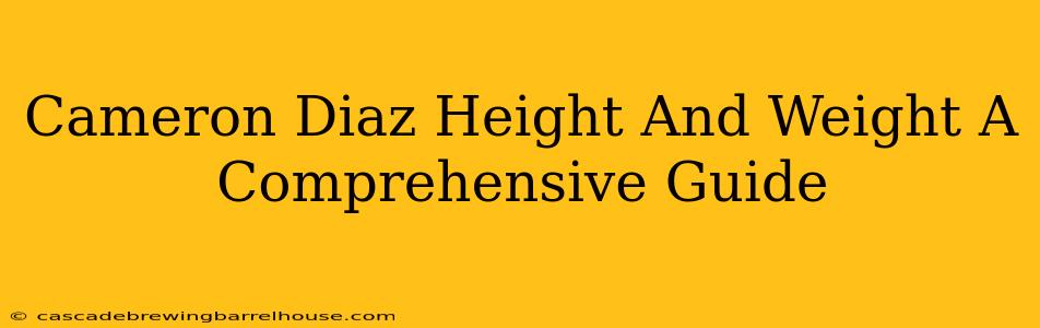 Cameron Diaz Height And Weight A Comprehensive Guide