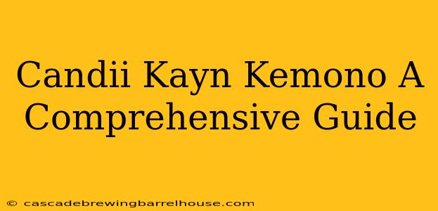 Candii Kayn Kemono A Comprehensive Guide
