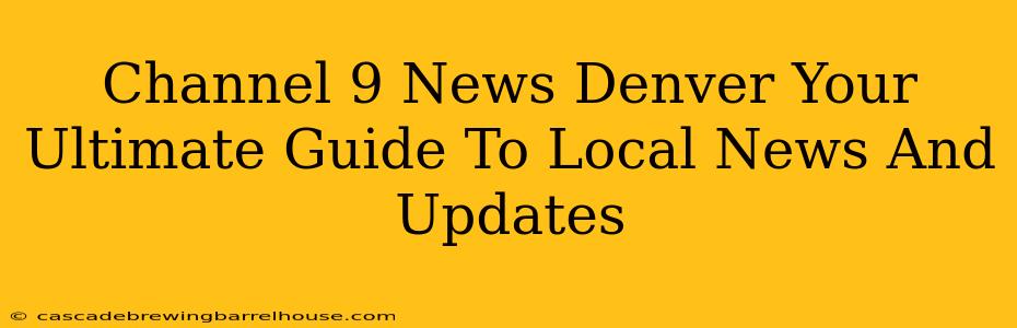 Channel 9 News Denver Your Ultimate Guide To Local News And Updates