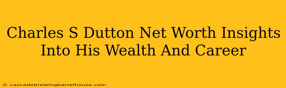 Charles S Dutton Net Worth Insights Into His Wealth And Career