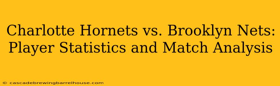 Charlotte Hornets vs. Brooklyn Nets: Player Statistics and Match Analysis