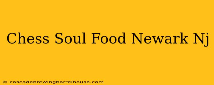 Chess Soul Food Newark Nj