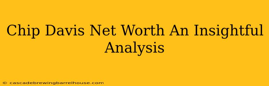 Chip Davis Net Worth An Insightful Analysis