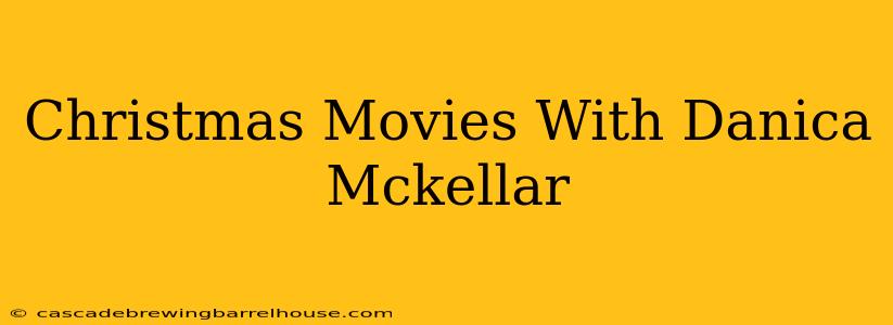 Christmas Movies With Danica Mckellar