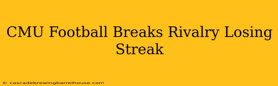 CMU Football Breaks Rivalry Losing Streak