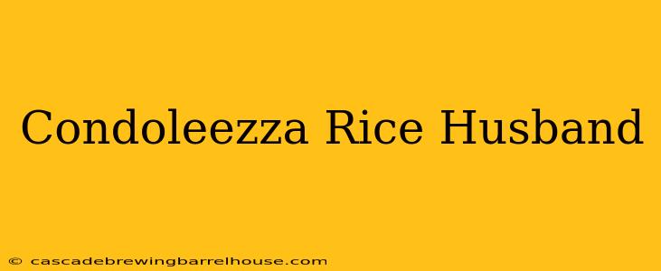 Condoleezza Rice Husband