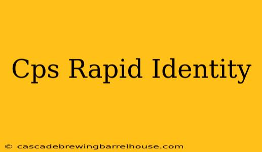 Cps Rapid Identity