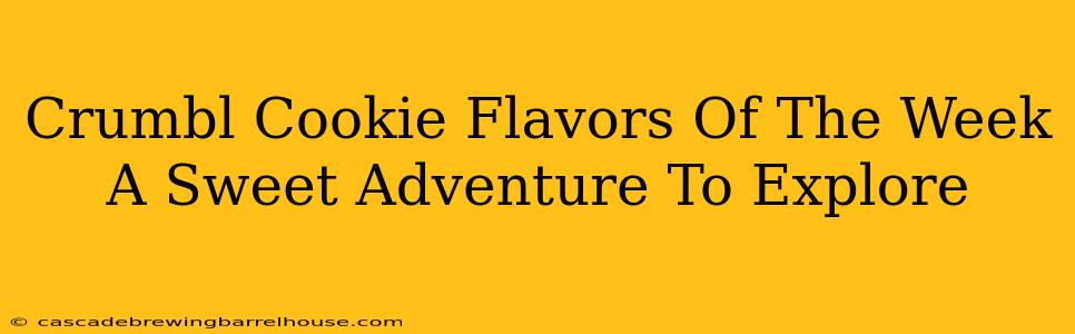 Crumbl Cookie Flavors Of The Week A Sweet Adventure To Explore
