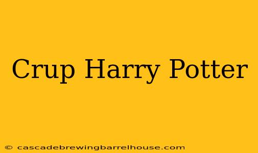 Crup Harry Potter