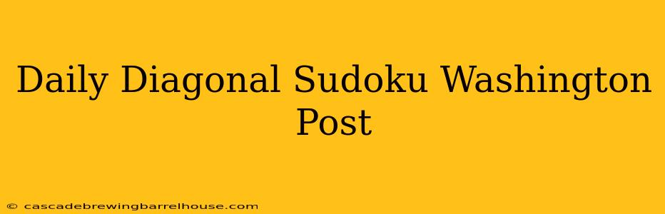 Daily Diagonal Sudoku Washington Post