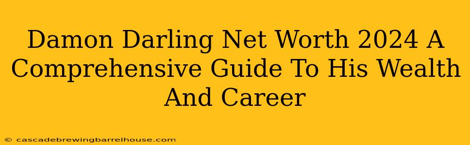 Damon Darling Net Worth 2024 A Comprehensive Guide To His Wealth And Career