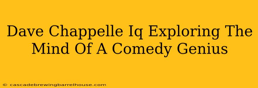 Dave Chappelle Iq Exploring The Mind Of A Comedy Genius