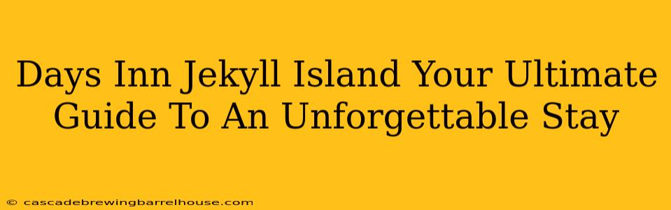 Days Inn Jekyll Island Your Ultimate Guide To An Unforgettable Stay