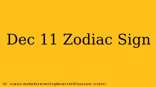 Dec 11 Zodiac Sign