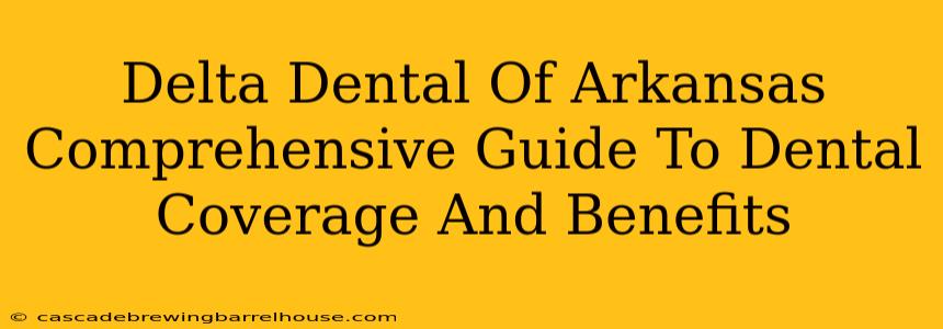 Delta Dental Of Arkansas Comprehensive Guide To Dental Coverage And Benefits