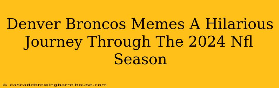 Denver Broncos Memes A Hilarious Journey Through The 2024 Nfl Season