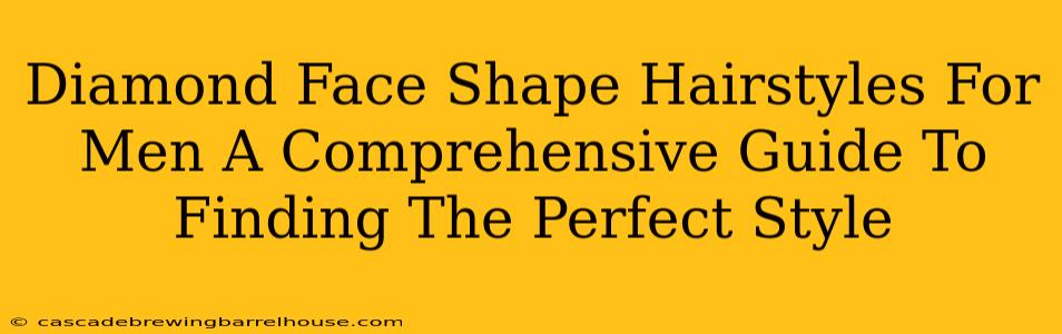 Diamond Face Shape Hairstyles For Men A Comprehensive Guide To Finding The Perfect Style