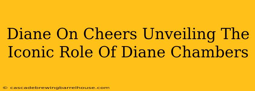 Diane On Cheers Unveiling The Iconic Role Of Diane Chambers