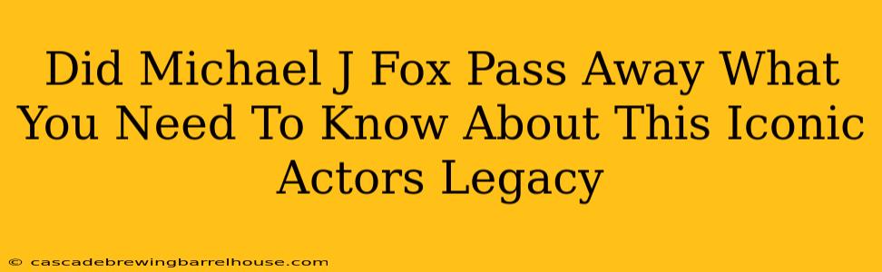 Did Michael J Fox Pass Away What You Need To Know About This Iconic Actors Legacy