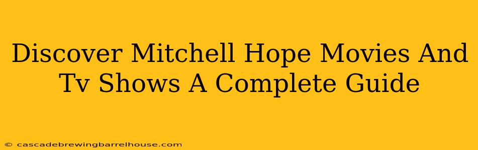 Discover Mitchell Hope Movies And Tv Shows A Complete Guide