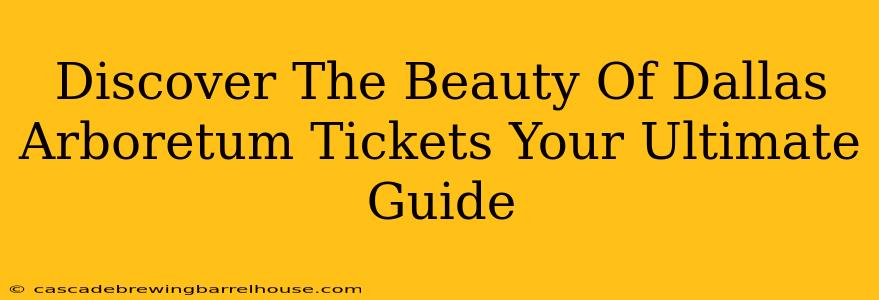 Discover The Beauty Of Dallas Arboretum Tickets Your Ultimate Guide