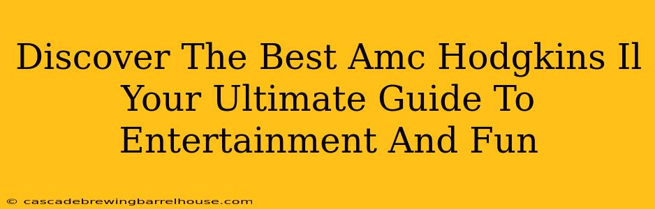 Discover The Best Amc Hodgkins Il Your Ultimate Guide To Entertainment And Fun