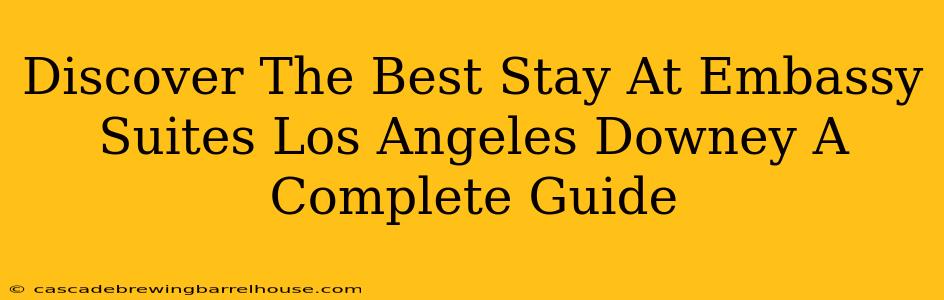 Discover The Best Stay At Embassy Suites Los Angeles Downey A Complete Guide