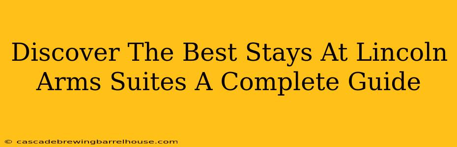 Discover The Best Stays At Lincoln Arms Suites A Complete Guide