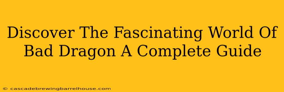 Discover The Fascinating World Of Bad Dragon A Complete Guide